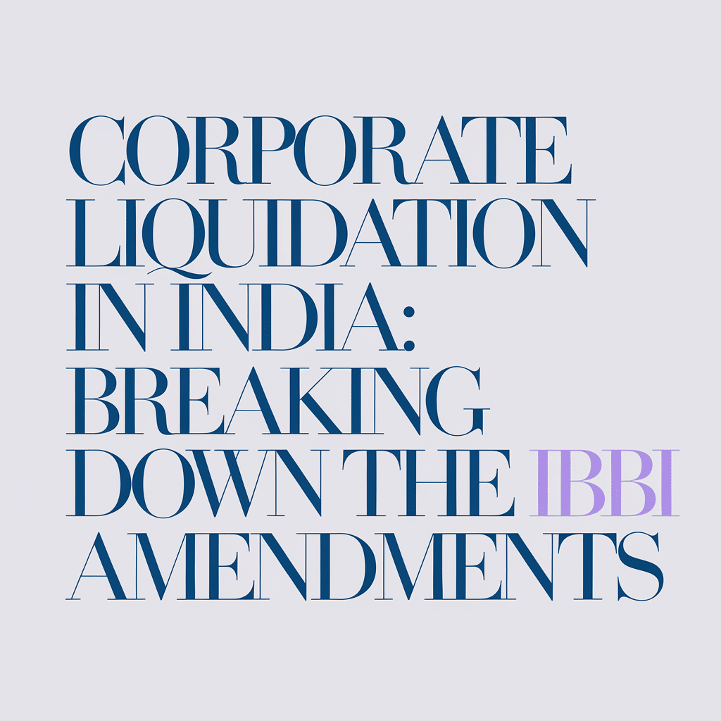 Corporate Liquidation in India: Breaking Down the IBBI Amendments