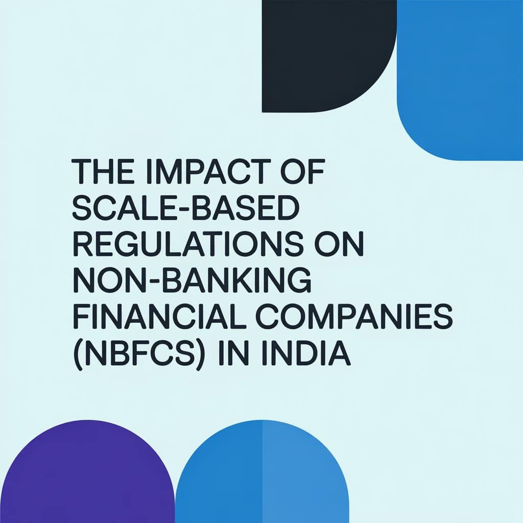 The Impact of Scale-Based Regulations on Non-Banking Financial Companies (NBFCs) in India