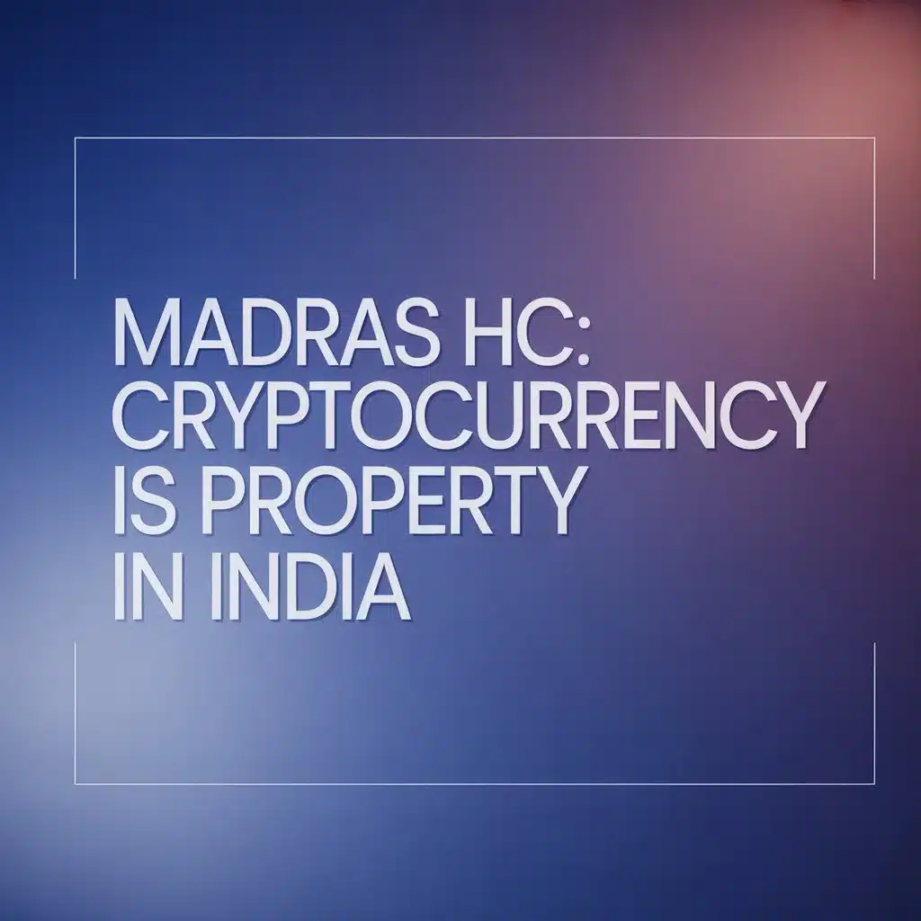 Madras HC Cryptocurrency is Property in India