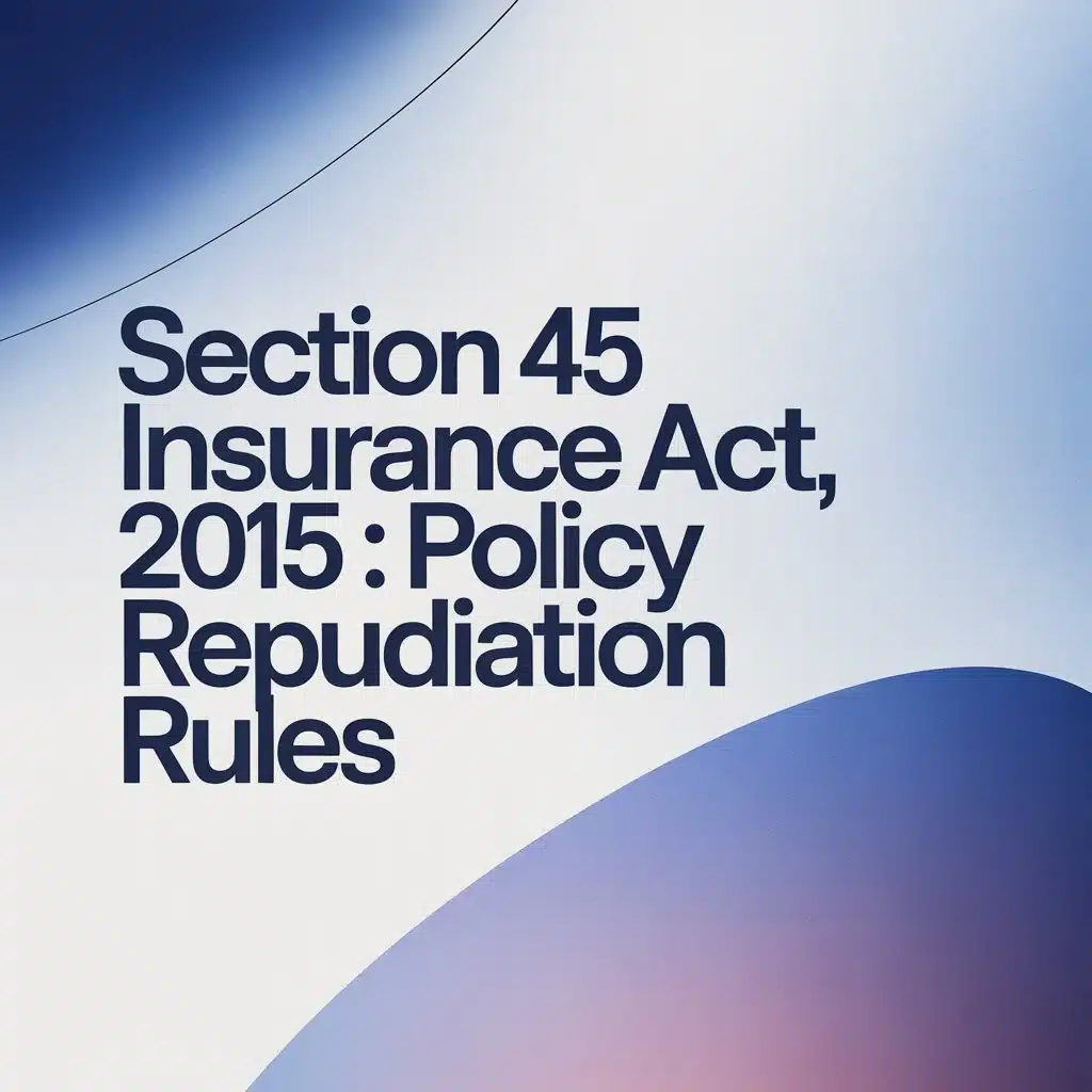 Section 45 Insurance Act, 2015 Policy Repudiation Rules