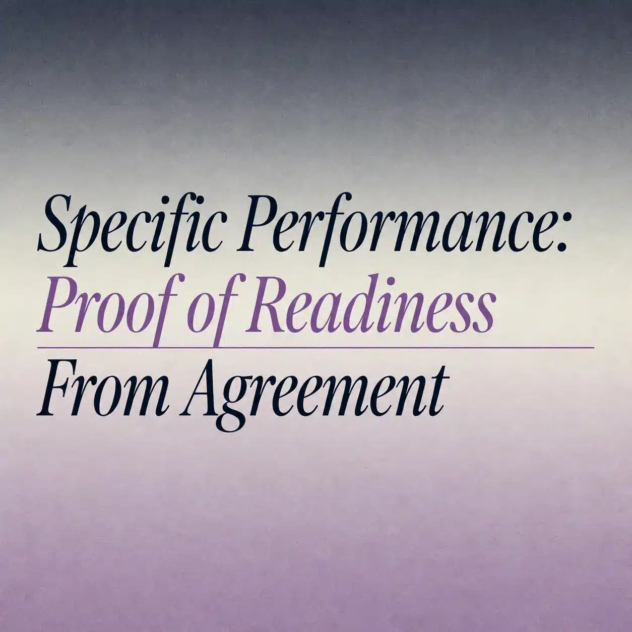 Specific Performance: Proof of Readiness From Agreement